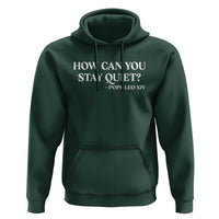 How Can You Stay Quiet Pope Leo XIV Quote Hoodie Inspirational Religious Courage Statement