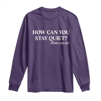 How Can You Stay Quiet Pope Leo XIV Quote Long Sleeve Shirt Inspirational Religious Courage Statement