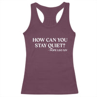 How Can You Stay Quiet Pope Leo XIV Quote Racerback Tank Top Inspirational Religious Courage Statement