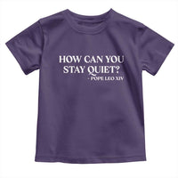 How Can You Stay Quiet Pope Leo XIV Quote Toddler T Shirt Inspirational Religious Courage Statement