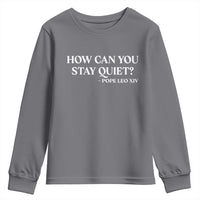 How Can You Stay Quiet Pope Leo XIV Quote Youth Sweatshirt Inspirational Religious Courage Statement