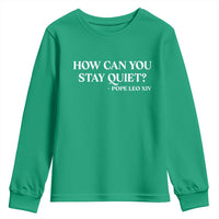 How Can You Stay Quiet Pope Leo XIV Quote Youth Sweatshirt Inspirational Religious Courage Statement