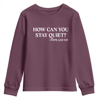 How Can You Stay Quiet Pope Leo XIV Quote Youth Sweatshirt Inspirational Religious Courage Statement