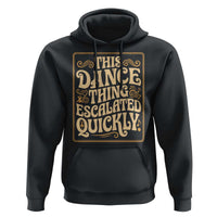 This Dance Thing Escalated Quickly Hoodie Funny Dance Enthusiast Viral