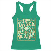 This Dance Thing Escalated Quickly Racerback Tank Top Funny Dance Enthusiast Viral