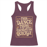 This Dance Thing Escalated Quickly Racerback Tank Top Funny Dance Enthusiast Viral