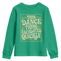 This Dance Thing Escalated Quickly Youth Sweatshirt Funny Dance Enthusiast Viral