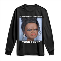 Funny You Rushed Through Your Test Doll Face Meme Long Sleeve Shirt Teacher Reaction Humor Testing Day