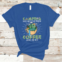 Camping T Shirt Camping Solves Problems Coffee Solves Rest Funny Camper - Wonder Print Shop