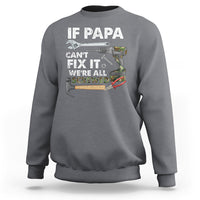 Funny Dad Sweatshirt Funny If Papa Can't Fix It We're All Screwed Handyman Dad Father's Day - Wonder Print Shop