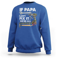 Funny Dad Sweatshirt Funny If Papa Can't Fix It We're All Screwed Handyman Dad Father's Day - Wonder Print Shop