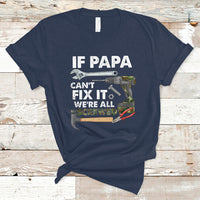 Funny Dad T Shirt Funny If Papa Can't Fix It We're All Screwed Handyman Dad Father's Day - Wonder Print Shop