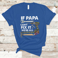 Funny Dad T Shirt Funny If Papa Can't Fix It We're All Screwed Handyman Dad Father's Day - Wonder Print Shop