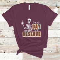 Funny Quotes T Shirt Have The Day You Deserve Karma Sarcastic Skeleton - Wonder Print Shop