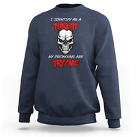 Funny Pronoun Skull Sweatshirt I Identify As A Threat My Pronouns Are Try Me - Wonder Print Shop