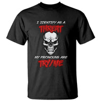 Funny Pronoun Skull T Shirt I Identify As A Threat My Pronouns Are Try Me - Wonder Print Shop