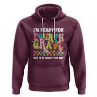 Funny 4th Grade Hoodie I'm Ready For Fourth Grade But Is It Ready For Me Retro Groovy - Wonder Print Shop