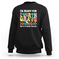 Funny 4th Grade Sweatshirt I'm Ready For Fourth Grade But Is It Ready For Me Retro Groovy - Wonder Print Shop