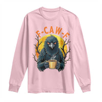 F Caw F Raven Coffee Long Sleeve Shirt Funny Halloween Sarcastic Gothic Bird with Attitude - Wonder Print Shop