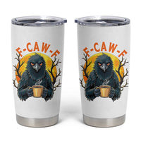 F Caw F Raven Coffee Tumbler Cup Funny Halloween Sarcastic Gothic Bird with Attitude - Wonder Print Shop