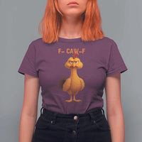 Funny F Caw F Fed Up Chicken Meme T Shirt For Women Sarcastic Bird Humor Mood Swing - Wonder Print Shop