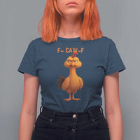 Funny F Caw F Fed Up Chicken Meme T Shirt For Women Sarcastic Bird Humor Mood Swing - Wonder Print Shop