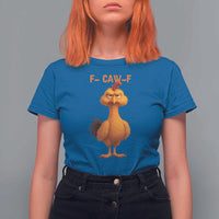 Funny F Caw F Fed Up Chicken Meme T Shirt For Women Sarcastic Bird Humor Mood Swing - Wonder Print Shop