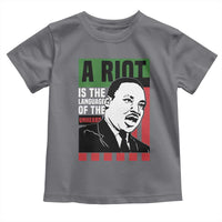 Martin Luther King MLK Toddler T Shirt A Riot Is The Language Of The Unheard Civil Rights