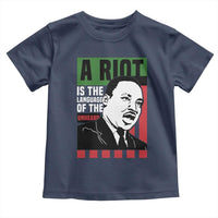 Martin Luther King MLK Toddler T Shirt A Riot Is The Language Of The Unheard Civil Rights