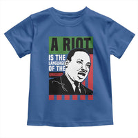 Martin Luther King MLK Toddler T Shirt A Riot Is The Language Of The Unheard Civil Rights