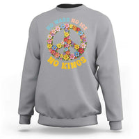 No Wars No Ice No Kings Retro Flower Sweatshirt Hippie Floral Peace Sign Social Justice Anti War Protest