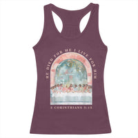 Christian Faith Last Supper Scripture Racerback Tank Top He Died for Me So I Live for Him Corinthians 5:15 Inspiration