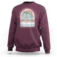 Christian Faith Last Supper Scripture Sweatshirt He Died for Me So I Live for Him Corinthians 5:15 Inspiration