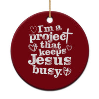 I am a Project That Keeps Jesus Busy Funny Christian Typography Ceramic Ornament Faith Humor Inspirational Gift