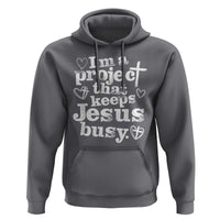 I am a Project That Keeps Jesus Busy Funny Christian Typography Hoodie Faith Humor Inspirational Gift