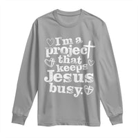 I’m a Project That Keeps Jesus Busy Funny Christian Typography Long Sleeve Shirt Faith Humor Inspirational Gift