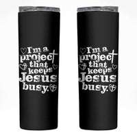 I am a Project That Keeps Jesus Busy Funny Christian Typography Skinny Tumbler Faith Humor Inspirational Gift