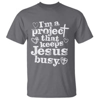 I am a Project That Keeps Jesus Busy Funny Christian Typography T Shirt Faith Humor Inspirational Gift