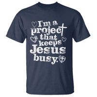 I am a Project That Keeps Jesus Busy Funny Christian Typography T Shirt Faith Humor Inspirational Gift