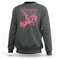 Cowboys Cry Too Sweatshirt Western Rodeo Cowgirl Cowboy Aesthetic Pink