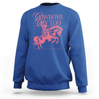 Cowboys Cry Too Sweatshirt Western Rodeo Cowgirl Cowboy Aesthetic Pink