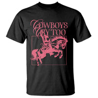 Cowboys Cry Too T Shirt Western Rodeo Cowgirl Cowboy Aesthetic Pink