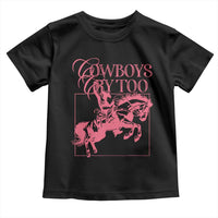 Cowboys Cry Too Toddler T Shirt Western Rodeo Cowgirl Cowboy Aesthetic Pink