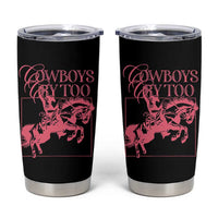 Cowboys Cry Too Tumbler Cup Western Rodeo Cowgirl Cowboy Aesthetic Pink