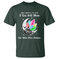 Best Believe I'm Still Bejeweled I Can Make The Whole Place Shimmer T Shirt - Wonder Print Shop