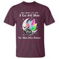 Best Believe I'm Still Bejeweled I Can Make The Whole Place Shimmer T Shirt - Wonder Print Shop