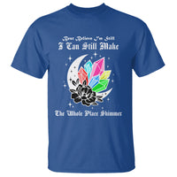 Best Believe I'm Still Bejeweled I Can Make The Whole Place Shimmer T Shirt - Wonder Print Shop