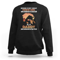 Horse Dad Sweatshirt Behind Every Great Horse Girl Who Believes is a Daddy - Wonder Print Shop