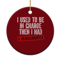 Funny Grandpas Girls Quote Classic Graphic Ceramic Ornament I Used To Be In Charge Then I Had A Granddaughter