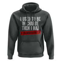 Funny Grandpas Girls Quote Classic Graphic Hoodie I Used To Be In Charge Then I Had A Granddaughter